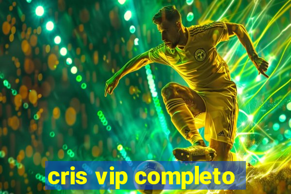 cris vip completo